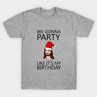 We gonna party like it's my birthday T-Shirt